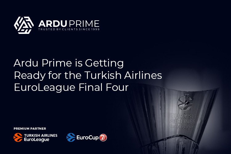 Ardu Prime Is Getting Ready for the Turkish Airlines EuroLeague Final Four